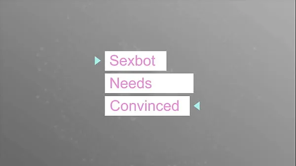 Hot Sexbot needs convincing วิดีโอใหม่